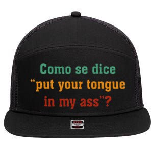 Como Se Dice Put Your Tongue In My Ass 7 Panel Mesh Trucker Snapback Hat