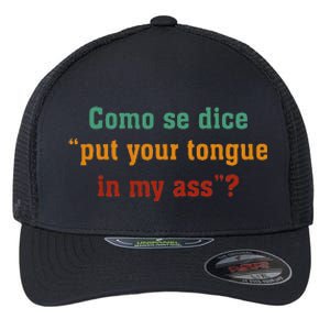 Como Se Dice Put Your Tongue In My Ass Flexfit Unipanel Trucker Cap