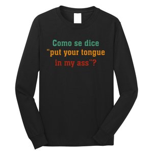 Como Se Dice Put Your Tongue In My Ass Long Sleeve Shirt