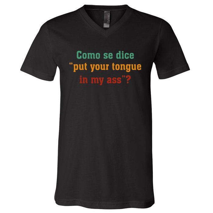 Como Se Dice Put Your Tongue In My Ass V-Neck T-Shirt