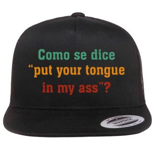 Como Se Dice Put Your Tongue In My Ass Flat Bill Trucker Hat