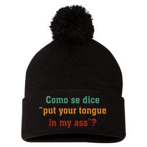 Como Se Dice Put Your Tongue In My Ass Pom Pom 12in Knit Beanie