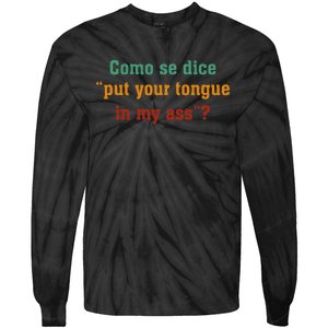 Como Se Dice Put Your Tongue In My Ass Tie-Dye Long Sleeve Shirt