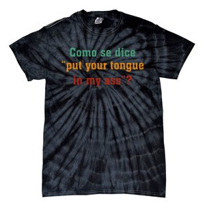 Como Se Dice Put Your Tongue In My Ass Tie-Dye T-Shirt