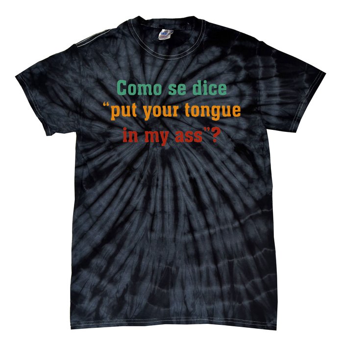 Como Se Dice Put Your Tongue In My Ass Tie-Dye T-Shirt