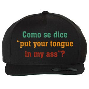 Como Se Dice Put Your Tongue In My Ass Wool Snapback Cap