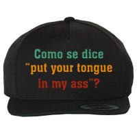 Como Se Dice Put Your Tongue In My Ass Wool Snapback Cap