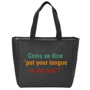 Como Se Dice Put Your Tongue In My Ass Zip Tote Bag