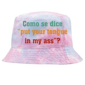 Como Se Dice Put Your Tongue In My Ass Tie-Dyed Bucket Hat