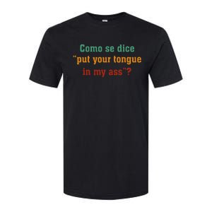 Como Se Dice Put Your Tongue In My Ass Softstyle CVC T-Shirt