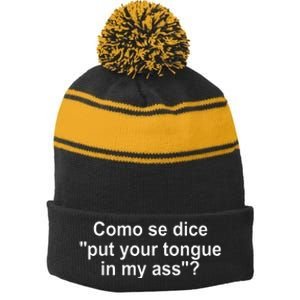 Como Se Dice Put Your Tongue In My Ass Funny Spanish Stripe Pom Pom Beanie