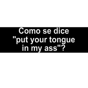 Como Se Dice Put Your Tongue In My Ass Funny Spanish Bumper Sticker