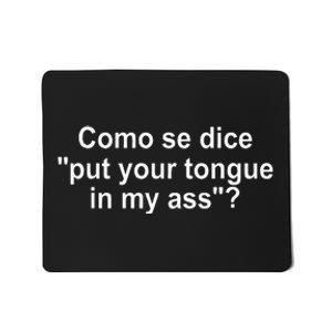 Como Se Dice Put Your Tongue In My Ass Funny Spanish Mousepad