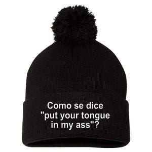 Como Se Dice Put Your Tongue In My Ass Funny Spanish Pom Pom 12in Knit Beanie