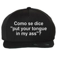 Como Se Dice Put Your Tongue In My Ass Funny Spanish Wool Snapback Cap