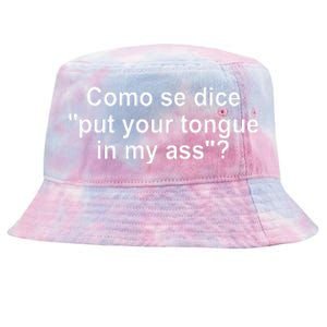 Como Se Dice Put Your Tongue In My Ass Funny Spanish Tie-Dyed Bucket Hat