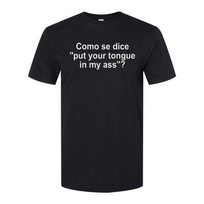 Como Se Dice Put Your Tongue In My Ass Funny Spanish Softstyle® CVC T-Shirt