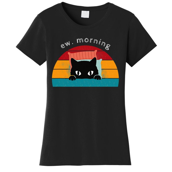 Cat Shirt. Ew. Mornings Women's T-Shirt