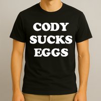 Cody Sucks Eggs T-Shirt