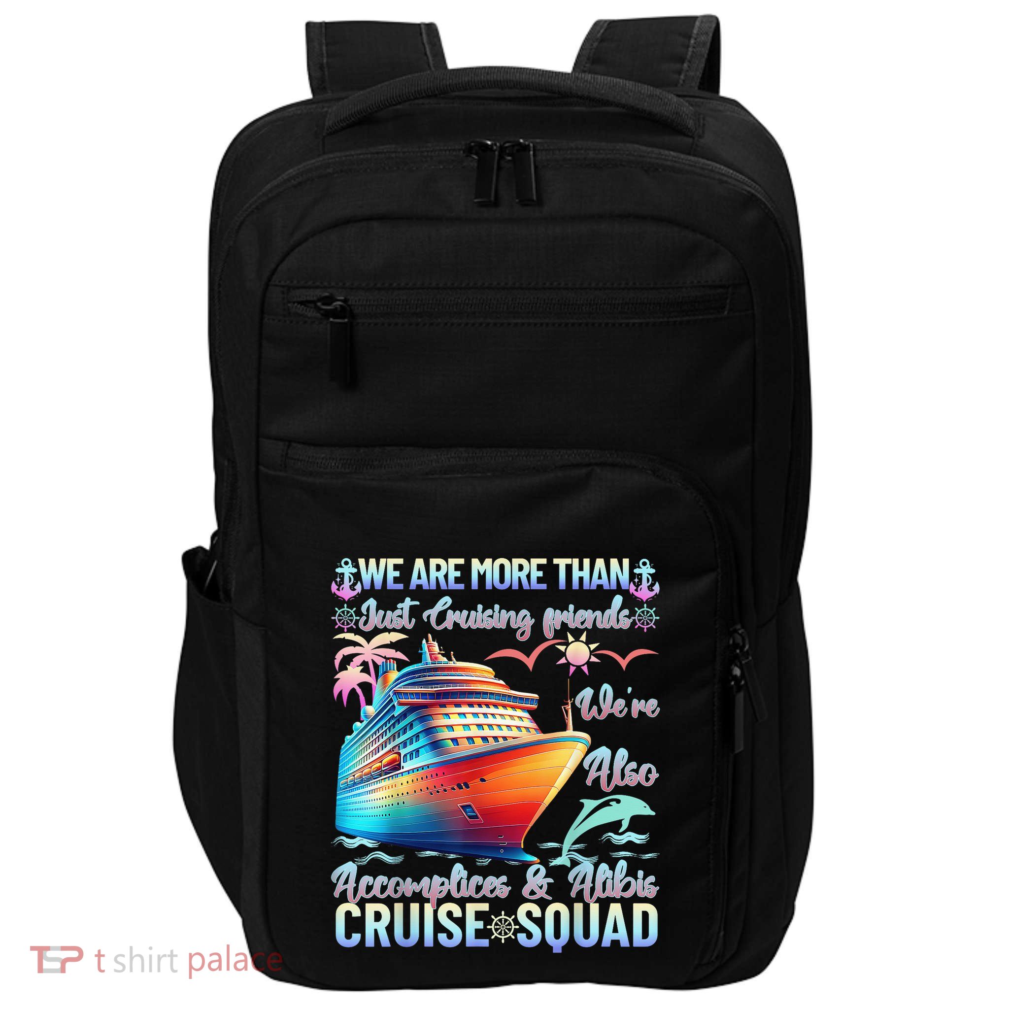 Cruise Squad Friends WeRe Also Accomplices Alibis Cruising Impact Tech Backpack