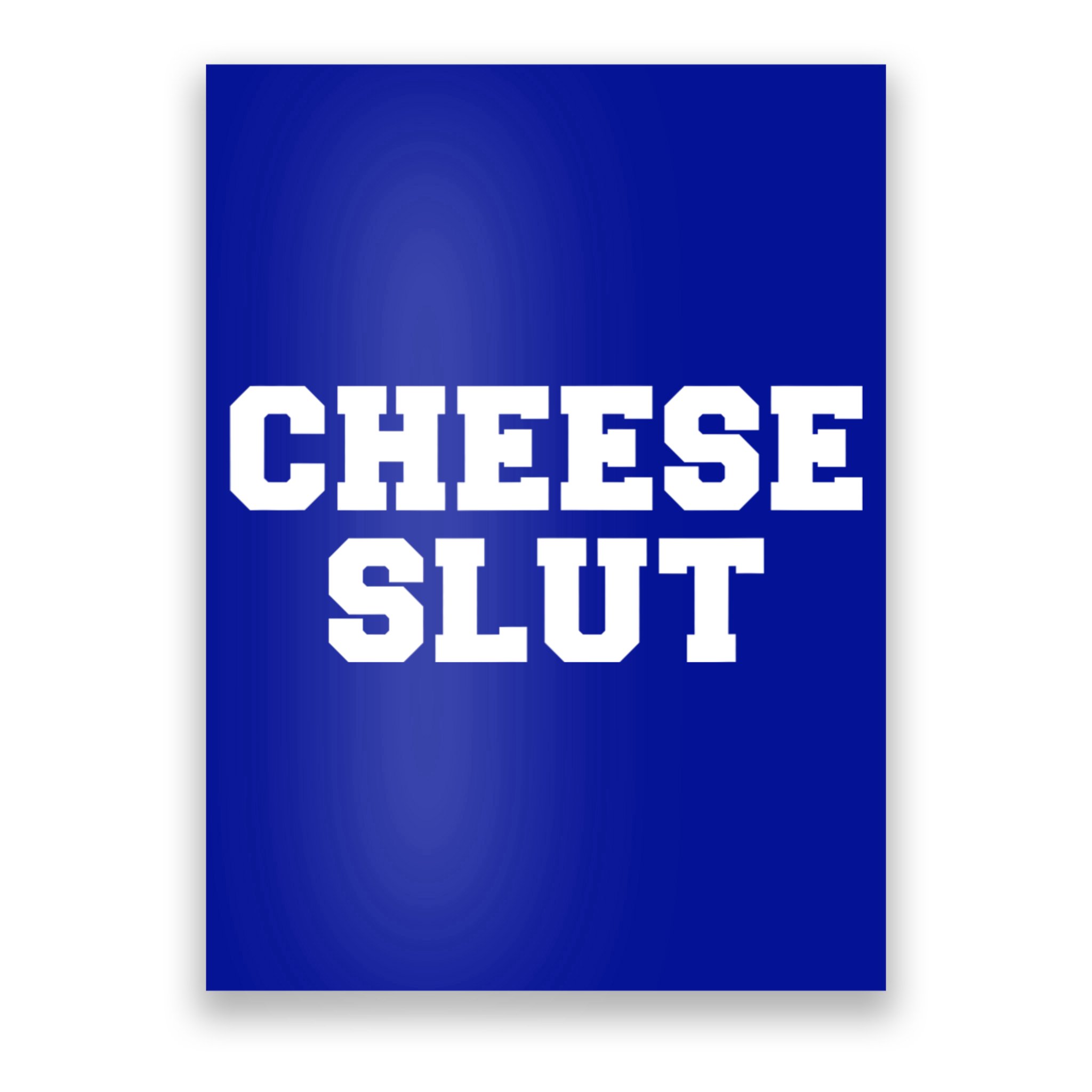 Cheese Slut Funny Adult Humor Sarcasm Women Funny Poster