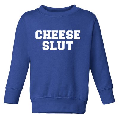 Cheese Slut Funny Adult Humor Sarcasm Women Funny Toddler Sweatshirt