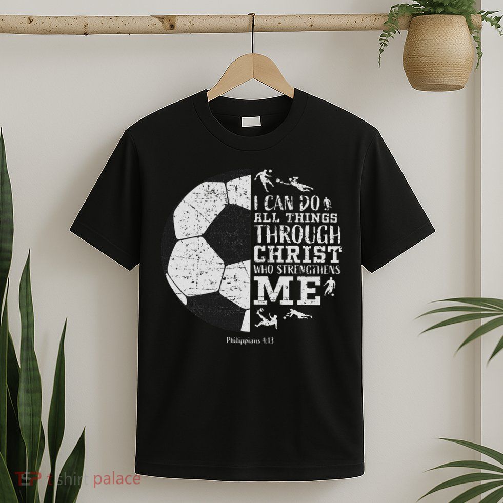 Christian Soccer Faith Bible Verse Philippians 413 T-Shirt