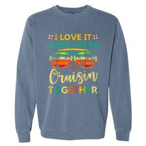 Cruise Ship Family Friends Matching Vacation Trip I Love It Garment-Dyed Sweatshirt