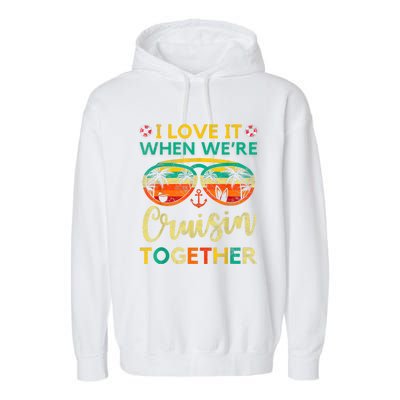 Cruise Ship Family Friends Matching Vacation Trip I Love It Garment-Dyed Fleece Hoodie