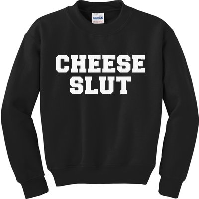 Cheese Slut Funny Adult Humor Sarcasm Funny Kids Sweatshirt