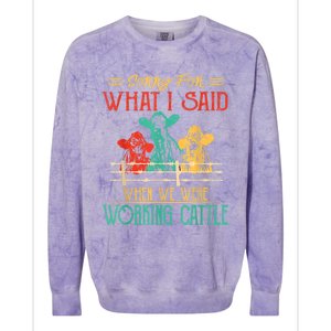 Cows Sorry For What I Said When We Were Working Cattle Funny Colorblast Crewneck Sweatshirt