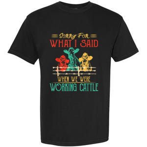 Cows Sorry For What I Said When We Were Working Cattle Funny Garment-Dyed Heavyweight T-Shirt