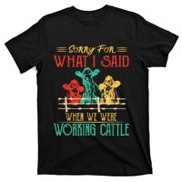 Cows Sorry For What I Said When We Were Working Cattle Funny T-Shirt