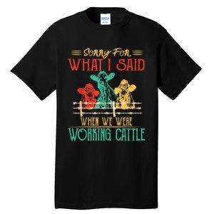 Cows Sorry For What I Said When We Were Working Cattle Funny Tall T-Shirt