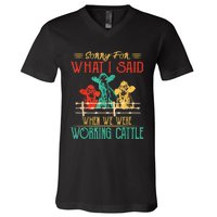 Cows Sorry For What I Said When We Were Working Cattle Funny V-Neck T-Shirt