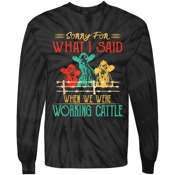 Cows Sorry For What I Said When We Were Working Cattle Funny Tie-Dye Long Sleeve Shirt