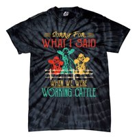 Cows Sorry For What I Said When We Were Working Cattle Funny Tie-Dye T-Shirt