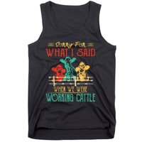 Cows Sorry For What I Said When We Were Working Cattle Funny Tank Top