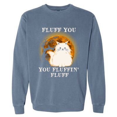 Cat Sarcastic Fluff You Fluffin Fluff Cool Humorous Kitten Cute Gift Garment-Dyed Sweatshirt