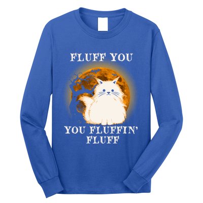 Cat Sarcastic Fluff You Fluffin Fluff Cool Humorous Kitten Cute Gift Long Sleeve Shirt