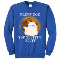 Cat Sarcastic Fluff You Fluffin Fluff Cool Humorous Kitten Cute Gift Sweatshirt