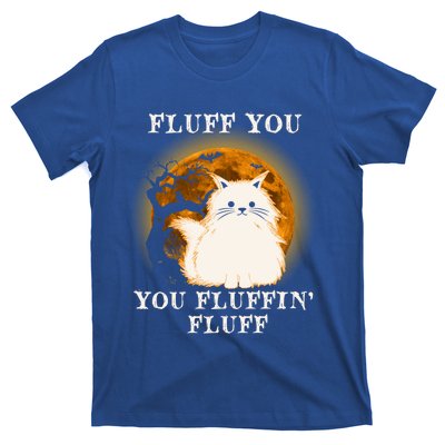 Cat Sarcastic Fluff You Fluffin Fluff Cool Humorous Kitten Cute Gift T-Shirt