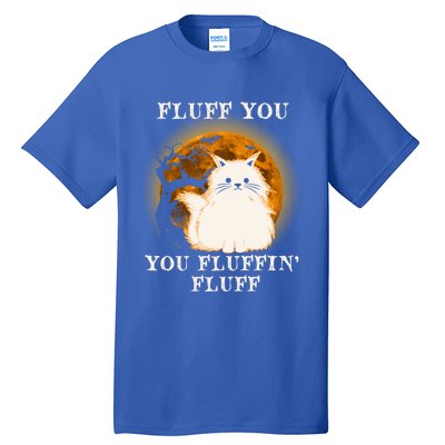 Cat Sarcastic Fluff You Fluffin Fluff Cool Humorous Kitten Cute Gift Tall T-Shirt