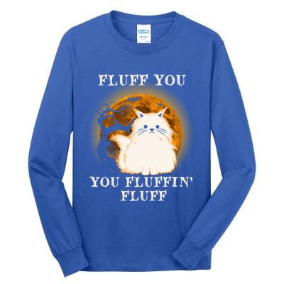 Cat Sarcastic Fluff You Fluffin Fluff Cool Humorous Kitten Cute Gift Tall Long Sleeve T-Shirt