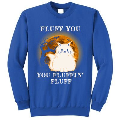 Cat Sarcastic Fluff You Fluffin Fluff Cool Humorous Kitten Cute Gift Tall Sweatshirt