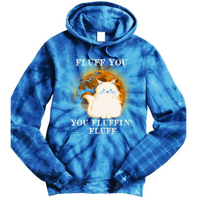 Cat Sarcastic Fluff You Fluffin Fluff Cool Humorous Kitten Cute Gift Tie Dye Hoodie