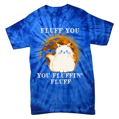 Cat Sarcastic Fluff You Fluffin Fluff Cool Humorous Kitten Cute Gift Tie-Dye T-Shirt