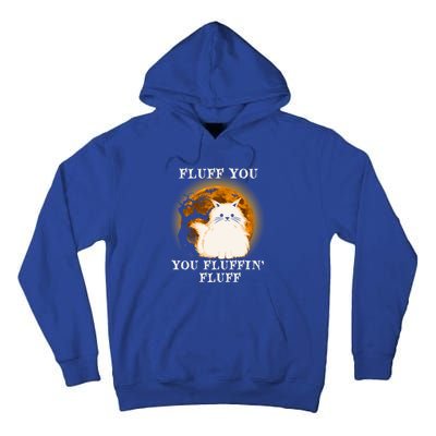 Cat Sarcastic Fluff You Fluffin Fluff Cool Humorous Kitten Cute Gift Tall Hoodie