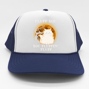 Cat Sarcastic Fluff You Fluffin Fluff Cool Humorous Kitten Cute Gift Trucker Hat