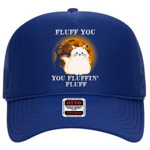 Cat Sarcastic Fluff You Fluffin Fluff Cool Humorous Kitten Cute Gift High Crown Mesh Back Trucker Hat